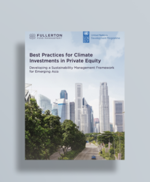 Download the Fullerton-UNDP joint publication "Best Practices for Climate Investments in Private Equity Developing a Sustainability Management Framework for Emerging Asia"